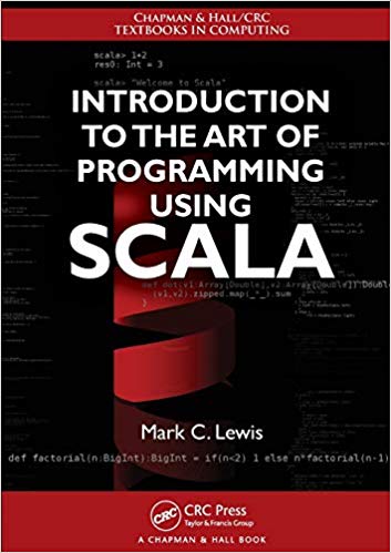 Introduction to the Art of Programming Using Scala by Mark C. Lewis