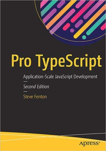 Pro TypeScript: Application-Scale JavaScript Development by Steve Fenton