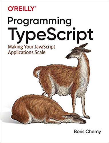 Programming TypeScript: Making Your JavaScript Applications Scale by Boris Cherny