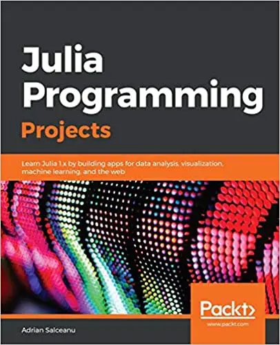 Julia Programming Projects: Learn Julia 1.x by building apps - www.programmingcube.com