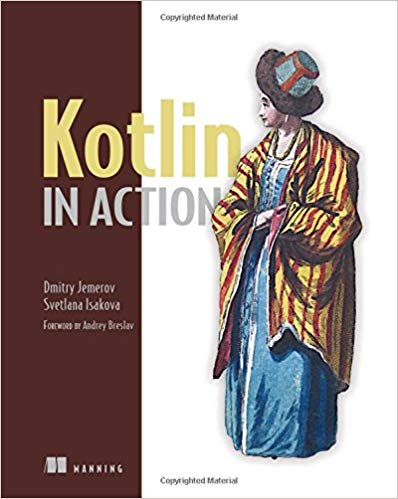 Kotlin in Action by Dmitry Jemerov and Svetlana Isakova