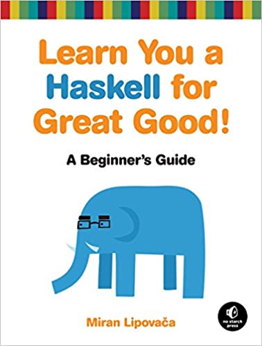 Learn You a Haskell for Great Good!: A Beginner's Guide by Miran Lipocaca - www.programmingcube.com