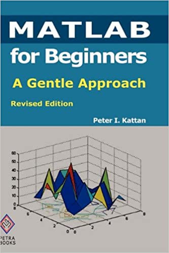MATLAB for Beginners: A Gentle Approach by Peter I. Kattan - www.programmingcube.com