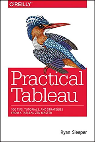 Practical Tableau: 100 Tips, Tutorials, and Strategies from a Tableau Zen Master by Ryan Sleeper