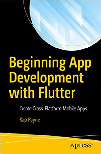 Beginning App Development with Flutter: Create Cross-Platform Mobile Apps by Rap Payne
