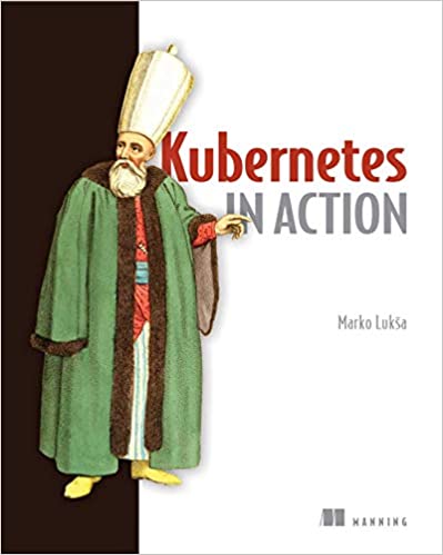Kubernetes in Action by Marko Luksa