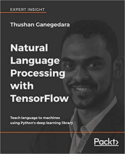 Natural Language Processing with TensorFlow - Teach language to machines using Python's deep learning library