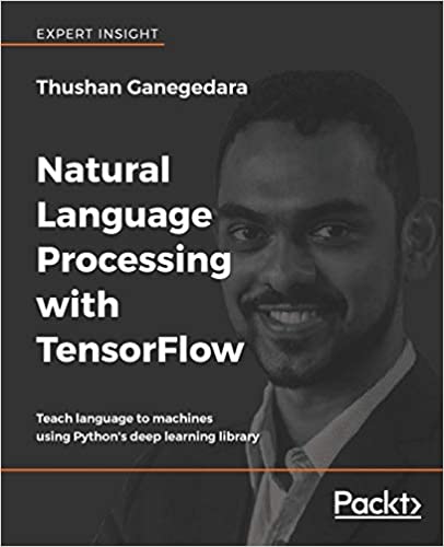 Natural Language Processing with TensorFlow - Teach language to machines using Python's deep learning library