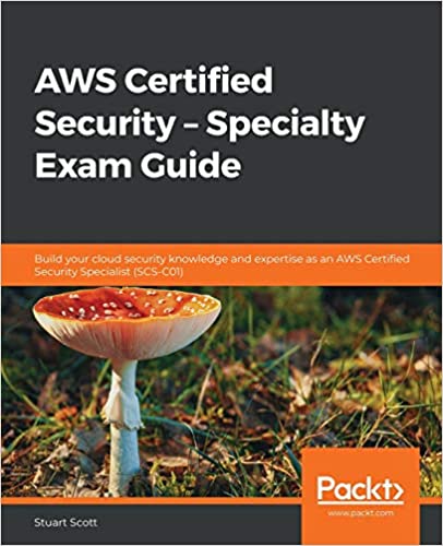 AWS Certified Security – Specialty Exam Guide - Build your cloud security knowledge and expertise as an AWS Certified Security Specialist
