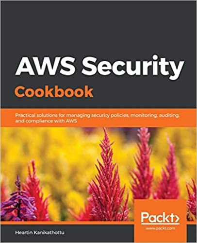 AWS Security Cookbook - Practical solutions for managing security policies, monitoring, auditing, and compliance with AWS