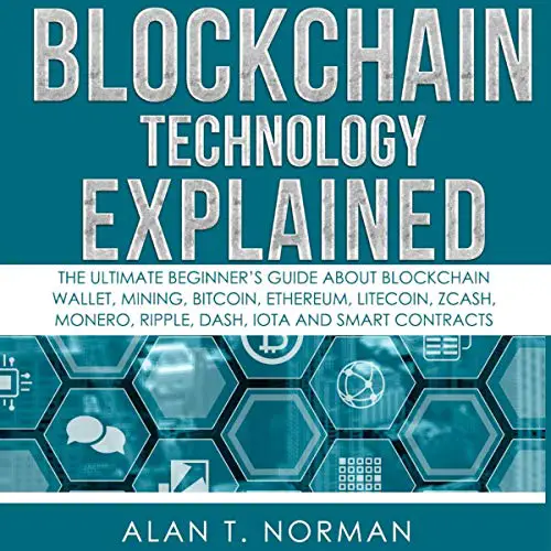 3. Blockchain Technology Explained: The Ultimate Beginner’s Guide About Blockchain Wallet, Mining, Bitcoin, Ethereum, Litecoin, Zcash, Monero, Ripple, Dash, IOTA And Smart Contracts