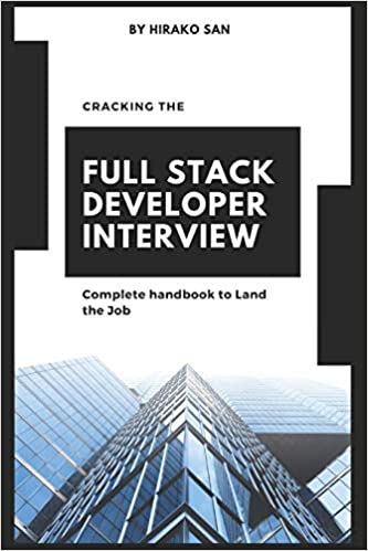 Cracking the Full Stack Developer Interview - The Complete Handbook Land the Job