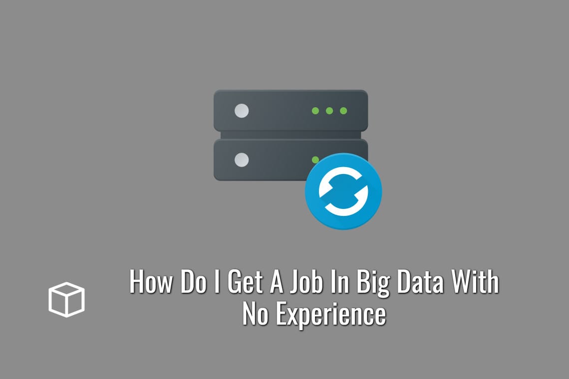 How Do I Get A Job In Big Data With No Experience