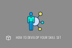 How to Develop Your Skill Set to Advance Your Career