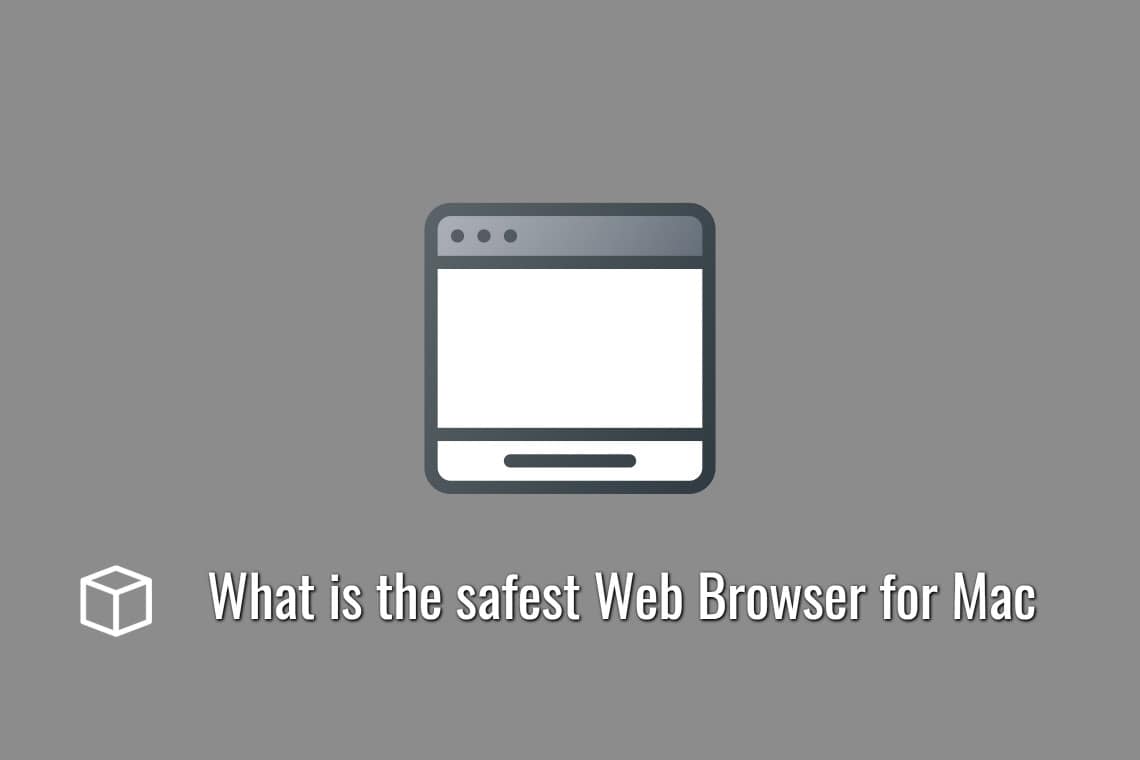 What is the safest Web Browser for Mac