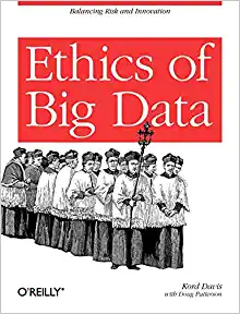 Ethics of Big Data - Balancing Risk and Innovation