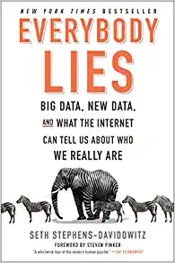 Everybody Lies - Big Data, New Data, and What the Internet Can Tell Us About Who We Really Are