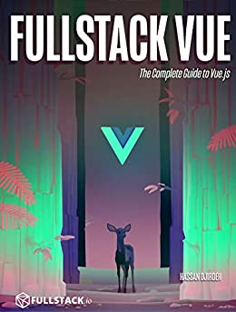 Full-stack Vue - The Complete Guide to Vue