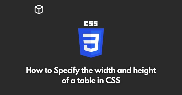 How to Specify the width and height of a table in CSS