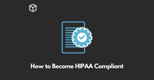 how-to-become-hipaa-compliant