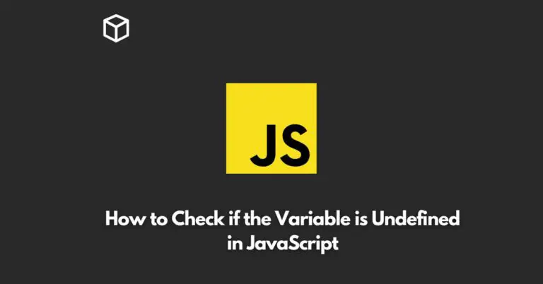 In this Javascript tutorial, we will explore different ways to check if a variable is undefined in JavaScript