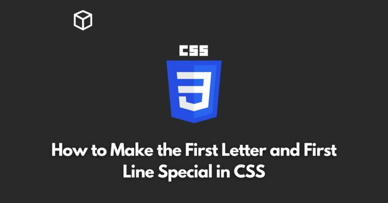 how-to-make-the-first-letter-and-first-line-special-in-css