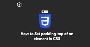In this post we will discuss how to set padding top of an element in css
