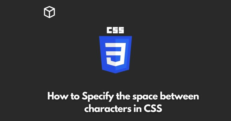 In this CSS tutorial, we'll take a look at how to specify the space between characters in CSS, and provide some code examples to help you get started.