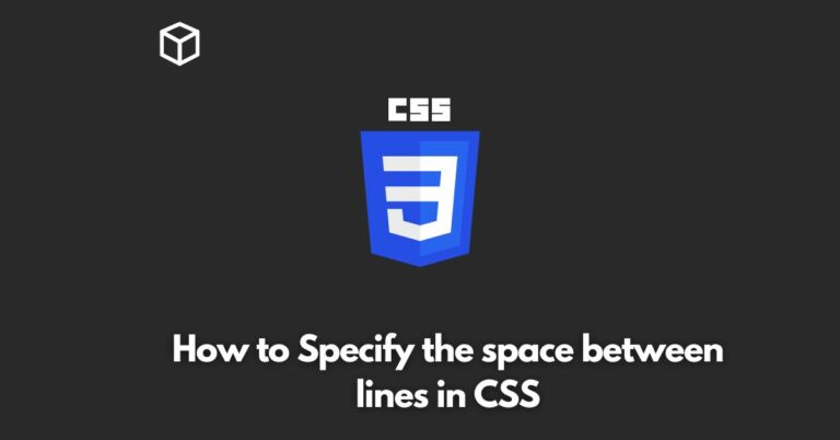 In this CSS tutorial, we will discuss how to specify the space between lines in CSS and provide some examples of how to use this feature in your own web projects.