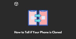 how-to-tell-if-your-phone-is-cloned