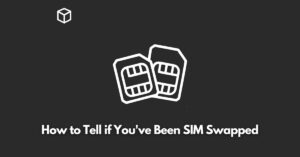 how-to-tell-if-youve-been-sim-swapped
