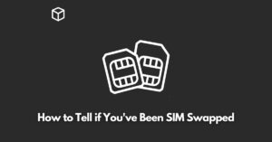 how-to-tell-if-youve-been-sim-swapped