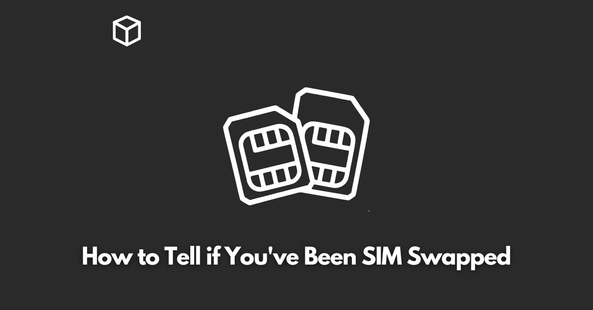 how-to-tell-if-youve-been-sim-swapped