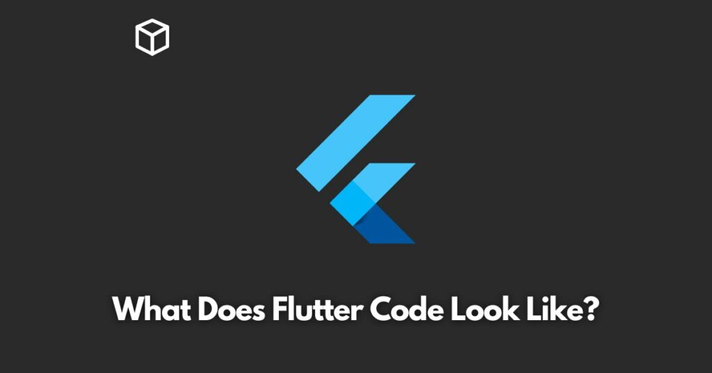 What Does Flutter Code Look Like? | Programming Cube