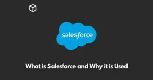 what-is-salesforce-and-why-it-is-used