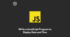 Write a JavaScript Program to Display Date and Time