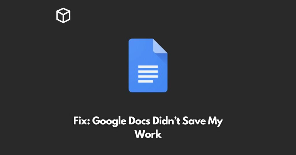 Fix: Google Docs Didn’t Save My Work | Programming Cube