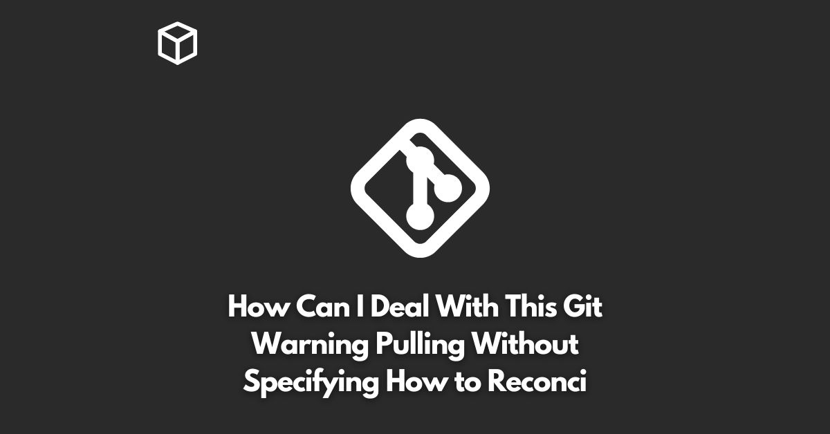how can i deal with this git warning pulling without specifying how to reconci