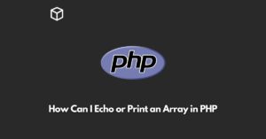 How Can I Echo or Print an Array in PHP - Programming Cube