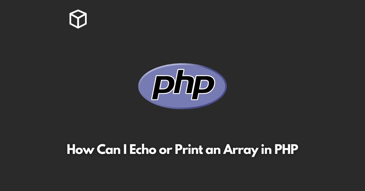 How can i echo or print an array in php programming cube