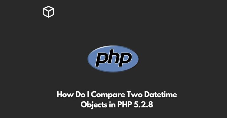 How Do I Compare Two Datetime Objects in PHP 5.2.8