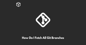 how-do-i-fetch-all-git-branches
