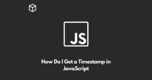 how-do-i-get-a-timestamp-in-javascript