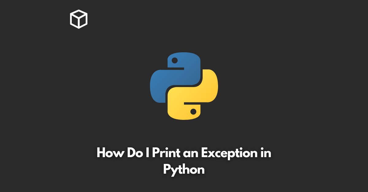 how-do-i-print-an-exception-in-python