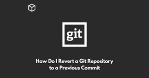 how-do-i-revert-a-git-repository-to-a-previous-commit