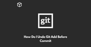 how-do-i-undo-git-add-before-commit
