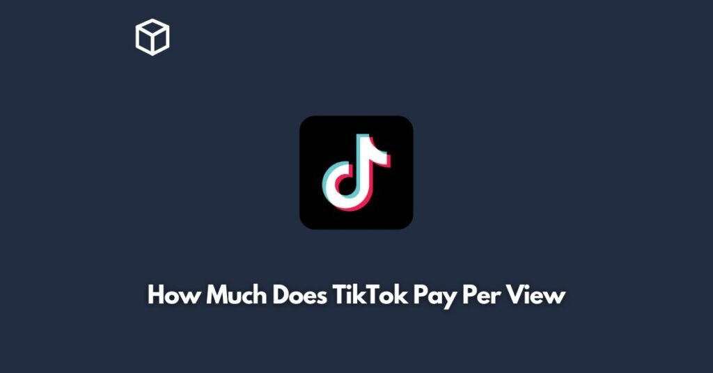 how much does tiktok get paid per view