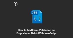 how-to-add-form-validation-for-empty-input-fields-with-javascript