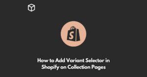 how-to-add-variant-selector-in-shopify-on-collection-pages