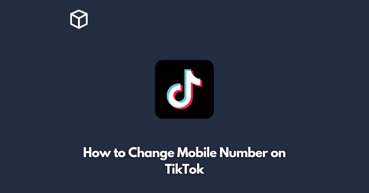 how to change mobile number in tiktok